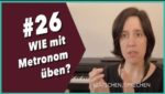 Read more about the article Video #26 Wie mit Metronom üben?