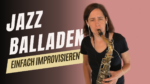 Mehr über den Artikel erfahren #240 einfach über Jazz Balladen improvisieren