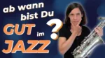 Mehr über den Artikel erfahren #317 Ab wann bist du „gut“ im Jazz